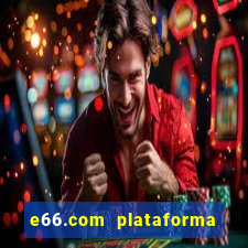 e66.com plataforma de jogos